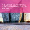 Self Storage Solutions in Belfast_ We Deliver, You Pack, We Store-min